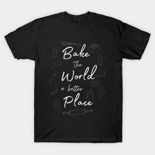 Baking the world a better place T-Shirt